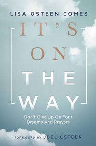 It's on the Way!: Don't Give Up on Your Dreams and Prayers di Lisa Osteen Comes edito da FAITHWORDS