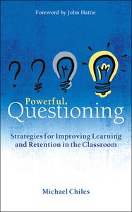 Powerful Questioning: Strategies for Improving Learning and Retention in the Classroom di Michael Chiles edito da CROWN HOUSE PUB LTD