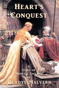 Heart's Conquest: A Story of Medieval England di Gladys Malvern edito da Special Edition Books