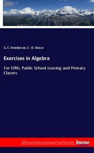 Exercises in Algebra di G. E. Henderson, E. W. Bruce edito da hansebooks