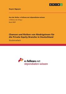 Chancen und Risiken von Niedrigzinsen für die Private Equity Branche in Deutschland di Huyen Nguyen edito da GRIN Verlag