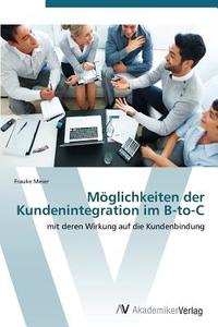 Möglichkeiten der Kundenintegration im B-to-C di Frauke Meier edito da AV Akademikerverlag