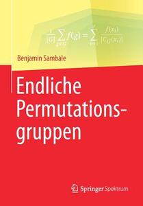 Endliche Permutationsgruppen di Benjamin Sambale edito da Springer Fachmedien Wiesbaden