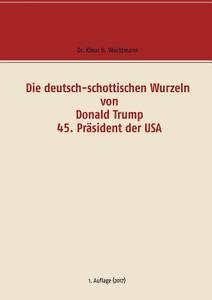 Die deutsch-schottischen Wurzeln von Donald Trump 45. Präsident der USA di Klaus H. Wachtmann edito da Books on Demand