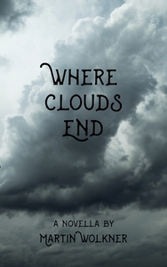 Where Clouds End di Martin Wolkner edito da Books on Demand