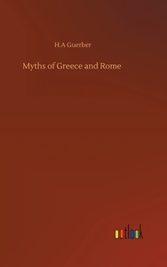 Myths of Greece and Rome di H. A Guerber edito da Outlook Verlag