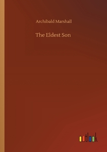 The Eldest Son di Archibald Marshall edito da Outlook Verlag