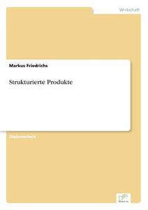Strukturierte Produkte di Markus Friedrichs edito da Diplom.de