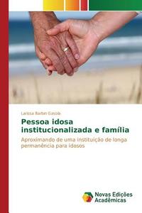 Pessoa idosa institucionalizada e família di Larissa Barbin Gasola edito da Novas Edições Acadêmicas