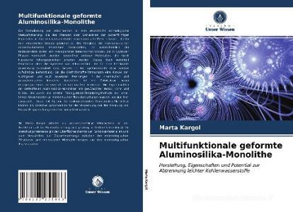 Multifunktionale geformte Aluminosilika-Monolithe di Marta Kargol edito da Verlag Unser Wissen