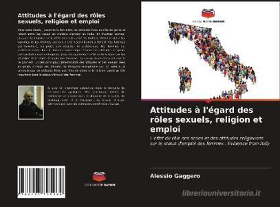 Attitudes à l'égard des rôles sexuels, religion et emploi di Alessio Gaggero edito da Editions Notre Savoir