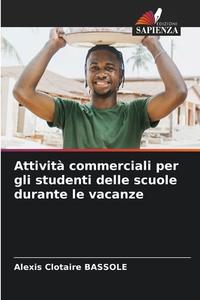Attività commerciali per gli studenti delle scuole durante le vacanze di Alexis Clotaire Bassole edito da Edizioni Sapienza