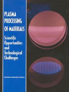 Plasma Processing Of Materials di National Research Council, Division on Engineering and Physical Sciences, Mathematics Commission on Physical Sciences, Board on Physics  edito da National Academies Press
