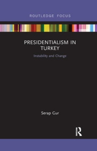 Presidentialism In Turkey di Serap Gur edito da Taylor & Francis Ltd