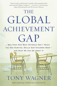 The Global Achievement Gap: Why Even Our Best Schools Don't Teach the New Survival Skills Our Children Need?and What We  di Tony Wagner edito da BASIC BOOKS