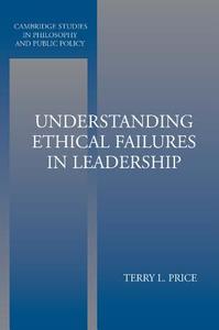 Understanding Ethical Failures in Leadership di Terry Price edito da Cambridge University Press