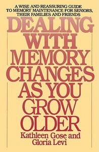 Dealing with Memory Changes as You Grow Older di Kathleen Brittain Gose, Gloria Hammerman Levi edito da Bantam