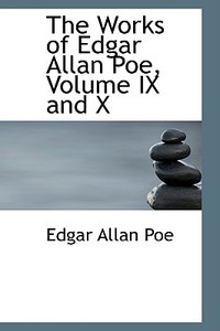 The Works Of Edgar Allan Poe, Volume Ix And X di Edgar Allan Poe edito da Bibliolife