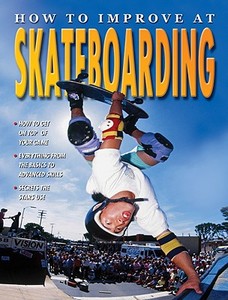 How to Improve at Skateboarding di Andy Horsley edito da Crabtree Publishing Company