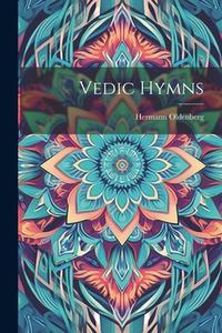 Vedic Hymns di Hermann Oldenberg edito da LEGARE STREET PR