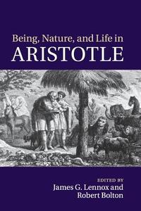 Being, Nature, and Life in Aristotle edito da Cambridge University Press