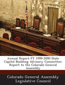 Annual Report Fy 1999-2000 State Capitol Building Advisory Committee edito da Bibliogov
