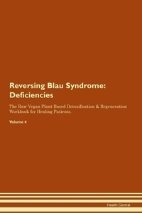 Reversing Blau Syndrome: Deficiencies The Raw Vegan Plant-Based Detoxification & Regeneration Workbook for Healing Patie di Health Central edito da LIGHTNING SOURCE INC