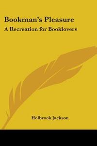 Bookman's Pleasure: A Recreation for Booklovers edito da Kessinger Publishing