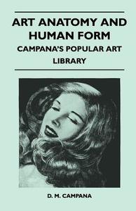 Art Anatomy and Human Form - Campana's Popular Art Library di D. M. Campana edito da Marton Press