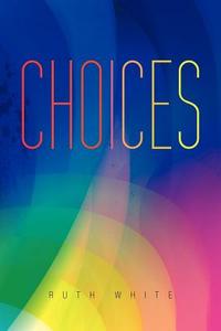 Choices di Ruth White edito da AuthorHouse