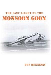 The Last Flight Of The Monsoon Goon di Gus Hennessy edito da Iuniverse