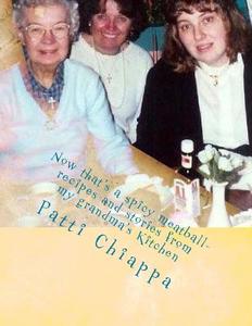 Now That's a Spicy Meatball- Recipes and Stories from My Grandma's Kitchen di Patti Chiappa edito da Createspace