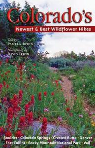 Colorado's Newest and Best Wildflower Hikes: Boulder, Breckenridge, Colorado Springs, Denver, Fort Collins, Rocky Mountain National Park, Vail di Pamela Irwin edito da Westcliffe Publishers
