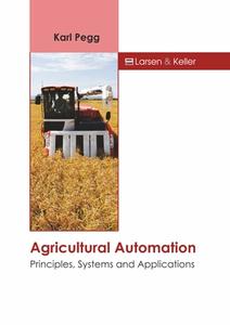 Agricultural Automation: Principles, Systems and Applications edito da LARSEN & KELLER EDUCATION