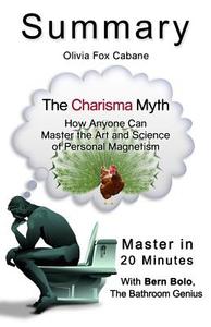 A 20-Minute Summary of the Charisma Myth: How Anyone Can Master the Art and Science of Personal Magnetism di Bern Bolo edito da Blvnp Incorporated
