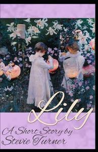 Lily: A Short Story di Stevie Turner edito da LIGHTNING SOURCE INC