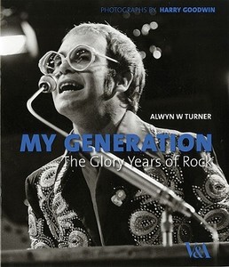 My Generation: The Glory Years Of British Rock di Alwyn W. Turner edito da V & A Publishing