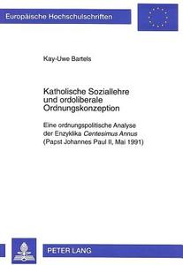 Katholische Soziallehre und ordoliberale Ordnungskonzeption di Kay-Uwe Bartels edito da Lang, Peter GmbH