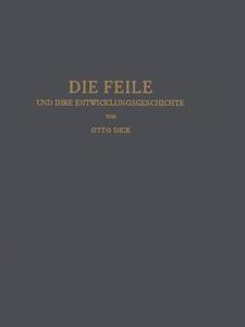 Die Feile und ihre Entwicklungsgeschichte di Otto Dick edito da Springer Berlin Heidelberg