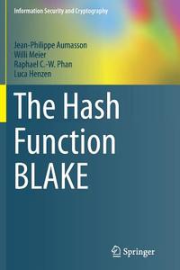 The Hash Function BLAKE di Jean-Philippe Aumasson, Luca Henzen, Willi Meier, Raphael C. -W. Phan edito da Springer Berlin Heidelberg