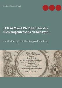 J.P.N.M. Vogel Die Edelsteine des Dreikönigenschreins zu Köln (1781) edito da Books on Demand