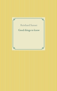 Good things to know di Reinhard Sunset edito da Books on Demand