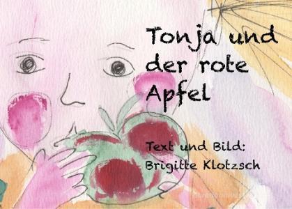 Tonja und der rote Apfel di Brigitte Klotzsch edito da Books on Demand