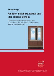 Goethe, Flaubert, Kafka und der schöne Schein di Marcel Krings edito da Gunter Narr Verlag
