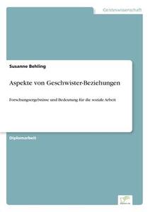 Aspekte von Geschwister-Beziehungen di Susanne Behling edito da Diplom.de