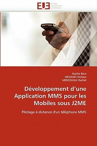 Développement d'une Application MMS pour les Mobiles sous J2ME di Naziha Bara, MEGNAFI Hicham, MERZOUGUI Rachid edito da Editions universitaires europeennes EUE