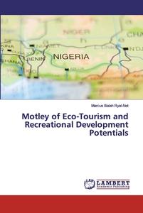 Motley of Eco-Tourism and Recreational Development Potentials di Marcus Balah Ryal-Net edito da LAP Lambert Academic Publishing