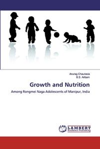 Growth and Nutrition di Anurag Chaurasia, B. S. Aribam edito da LAP Lambert Academic Publishing