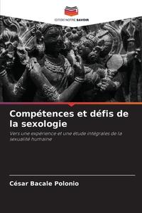 Compétences et défis de la sexologie di César Bacale Polonio edito da Editions Notre Savoir