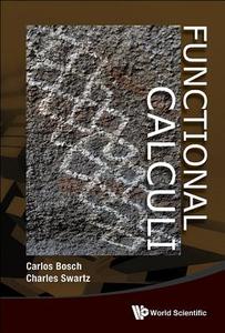 FUNCTIONAL CALCULI di Carlos Bosch, Charles W Swartz edito da World Scientific Publishing Company